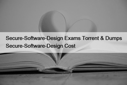 Secure-Software-Design Exams Torrent & Dumps Secure-Software-Design Cost