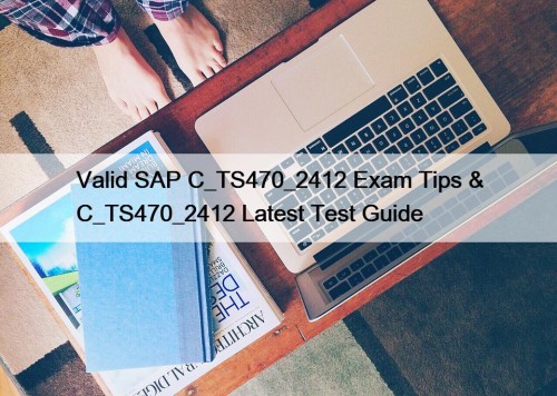 Valid SAP C_TS470_2412 Exam Tips & C_TS470_2412 Latest ...